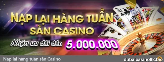 Casino online | Nạp lại hàng tuần nhận ưu đãi tới 5.000.000 VND